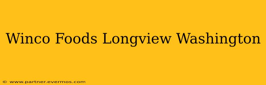 Winco Foods Longview Washington