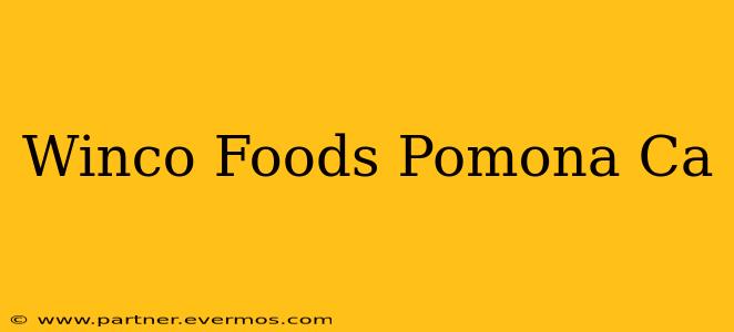 Winco Foods Pomona Ca