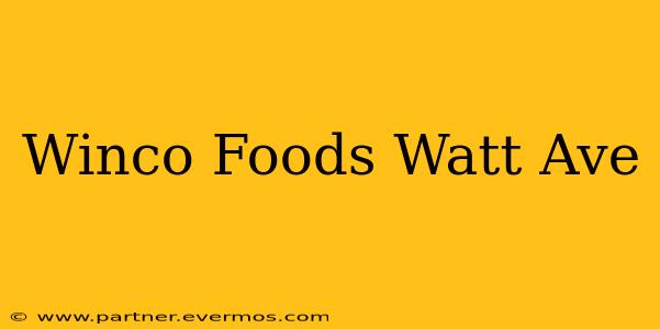 Winco Foods Watt Ave