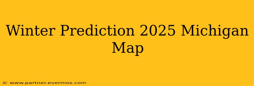 Winter Prediction 2025 Michigan Map