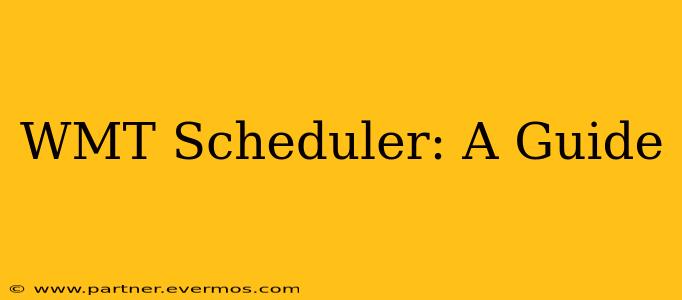 WMT Scheduler: A Guide