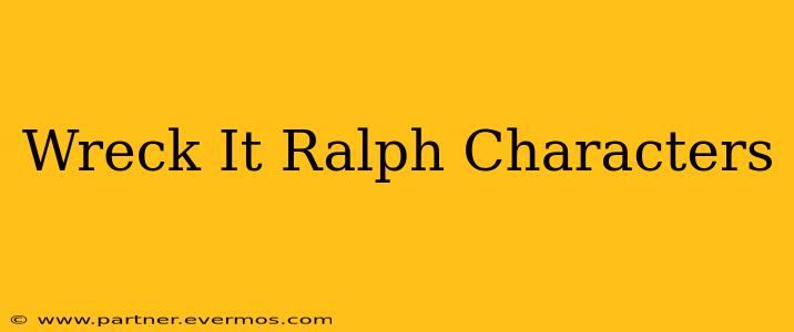 Wreck It Ralph Characters