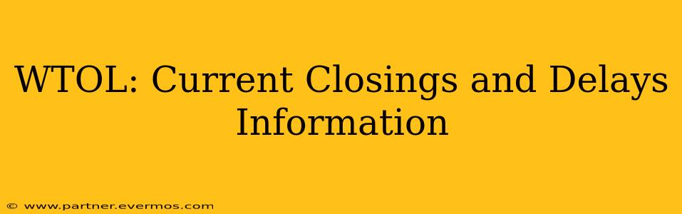 WTOL: Current Closings and Delays Information