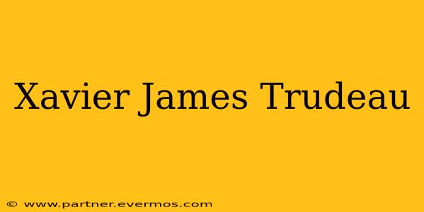 Xavier James Trudeau