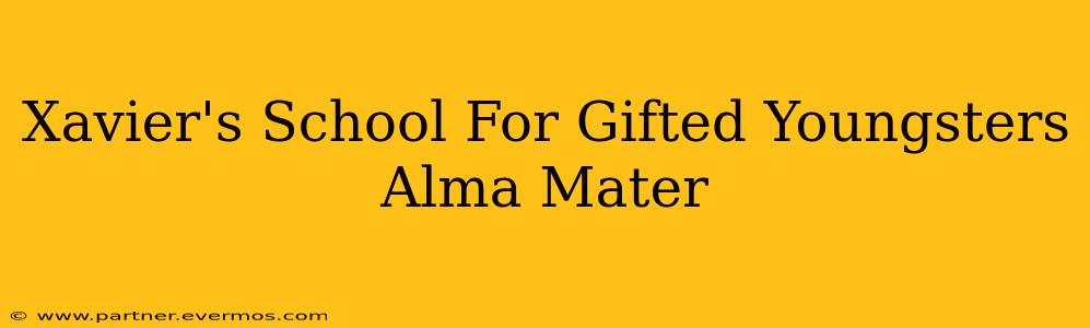 Xavier's School For Gifted Youngsters Alma Mater
