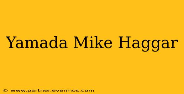 Yamada Mike Haggar