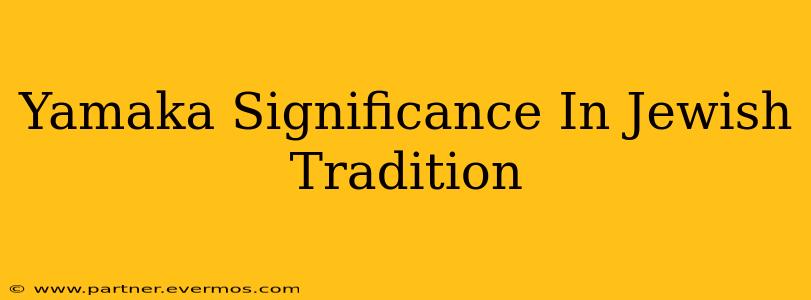 Yamaka Significance In Jewish Tradition