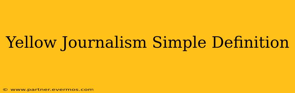 Yellow Journalism Simple Definition