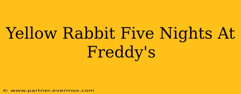 Yellow Rabbit Five Nights At Freddy's