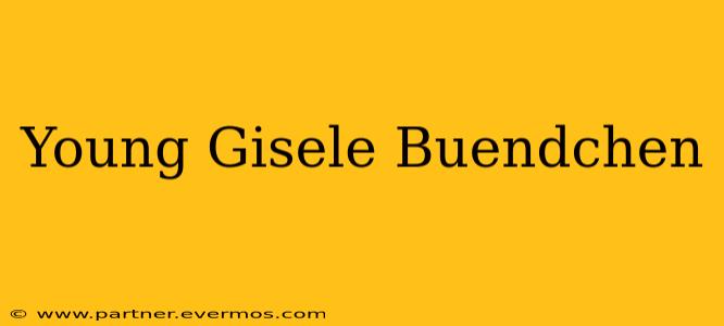Young Gisele Buendchen