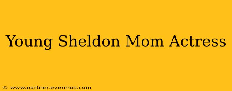 Young Sheldon Mom Actress