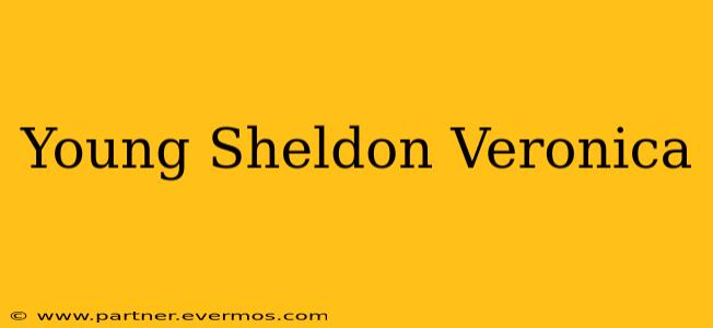 Young Sheldon Veronica