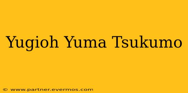 Yugioh Yuma Tsukumo