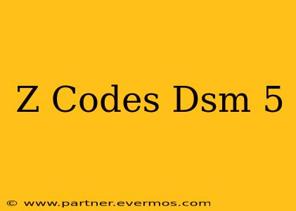 Z Codes Dsm 5