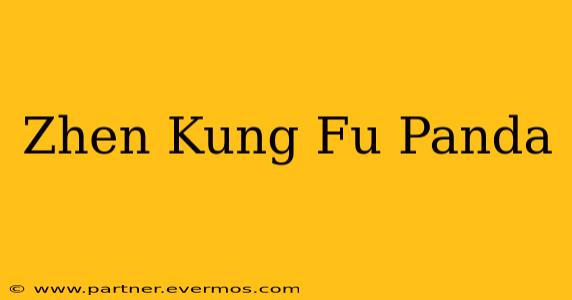 Zhen Kung Fu Panda