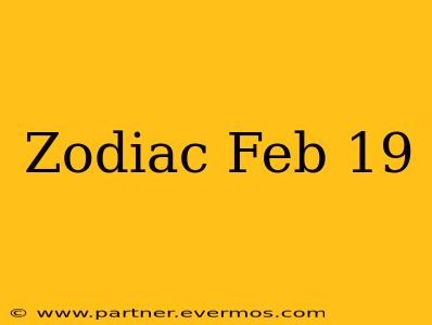 Zodiac Feb 19