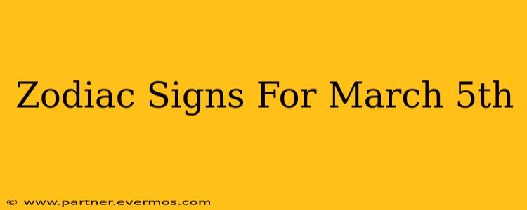 Zodiac Signs For March 5th