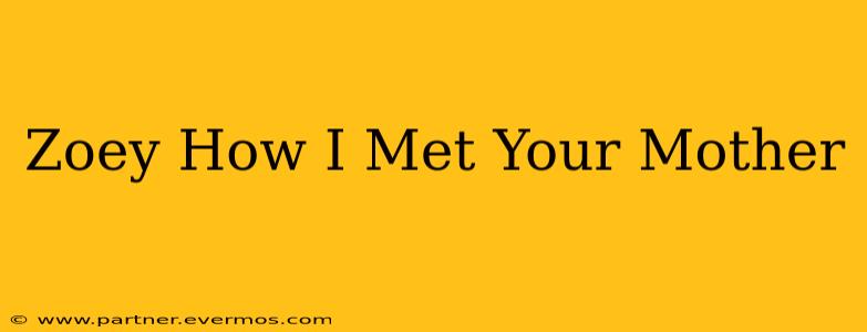 Zoey How I Met Your Mother